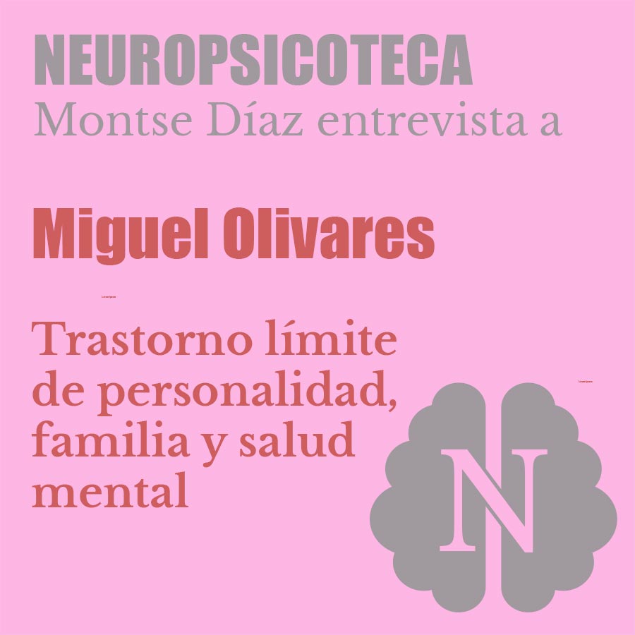 Miguel Olivares – Trastorno límite de personalidad, familia y salud mental