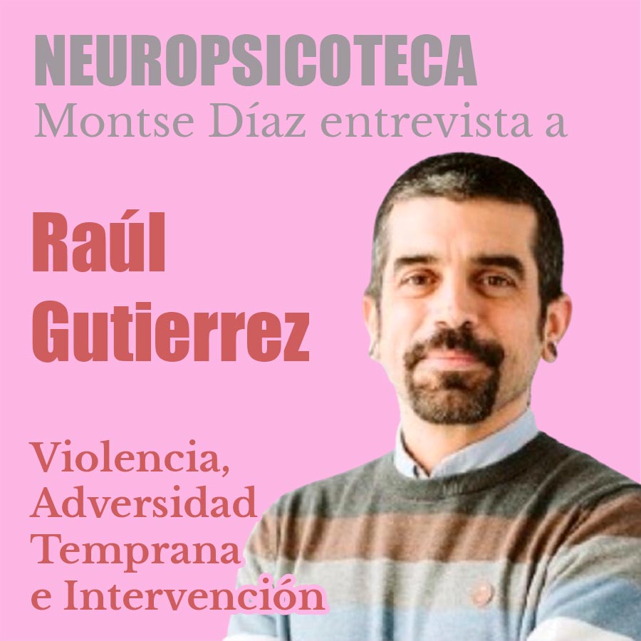 Raúl Gutiérrez Sebastián: Violencia, Adversidad Temprana e Intervención Raúl Gutiérrez Sebastián: Violencia, Adversidad Temprana e Intervención