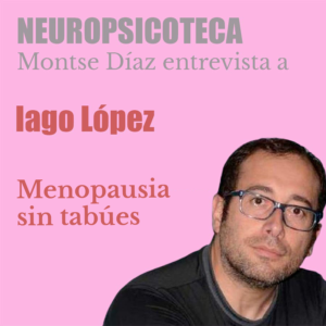 Iago López: Menopausia sin tabúes